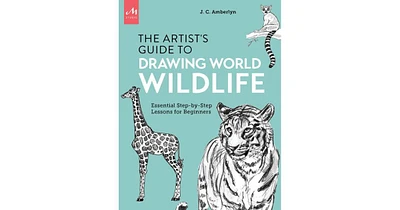 Artist's Guide to Drawing World Wildlife, Essential Step-by-Step Lessons for Beginners by J.c. Amberlyn