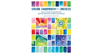 Color Harmony for Artists, How to Transform Inspiration into Beautiful Watercolor Palettes and Paintings by Ana Victoria Calderon