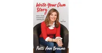 Write Your Own Story, How I Took Control by Letting Go by Patti Ann Browne