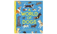 Barnes & Noble A World of Dogs: A Celebration of Fascinating Facts and Amazing Real-Life Stories for Dog Lovers by Carlie Sorosiak