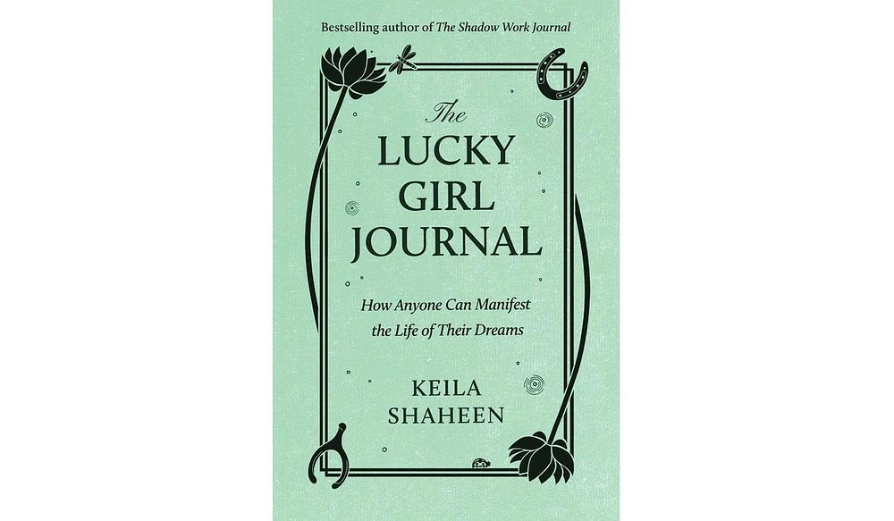 Barnes & Noble The Lucky Girl Journal: How Anyone Can Manifest the Life of Their Dreams by Keila Shaheen