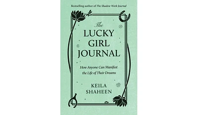 Barnes & Noble The Lucky Girl Journal: How Anyone Can Manifest the Life of Their Dreams by Keila Shaheen