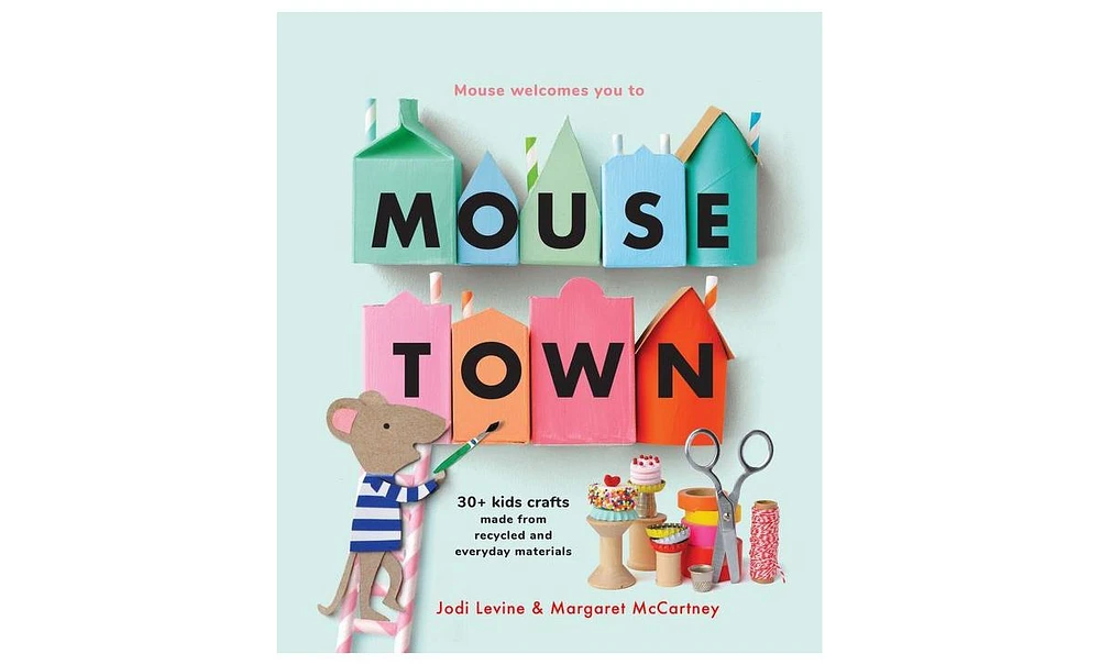 Barnes & Noble Mousetown: 30+ Kids Crafts Made from Recycled and Everyday Materials by Jodi Levine