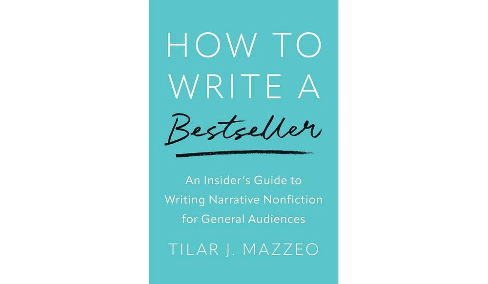 Barnes & Noble How to Write a Bestseller: An Insider's Guide to Writing Narrative Nonfiction for General Audiences by Tilar J Mazzeo