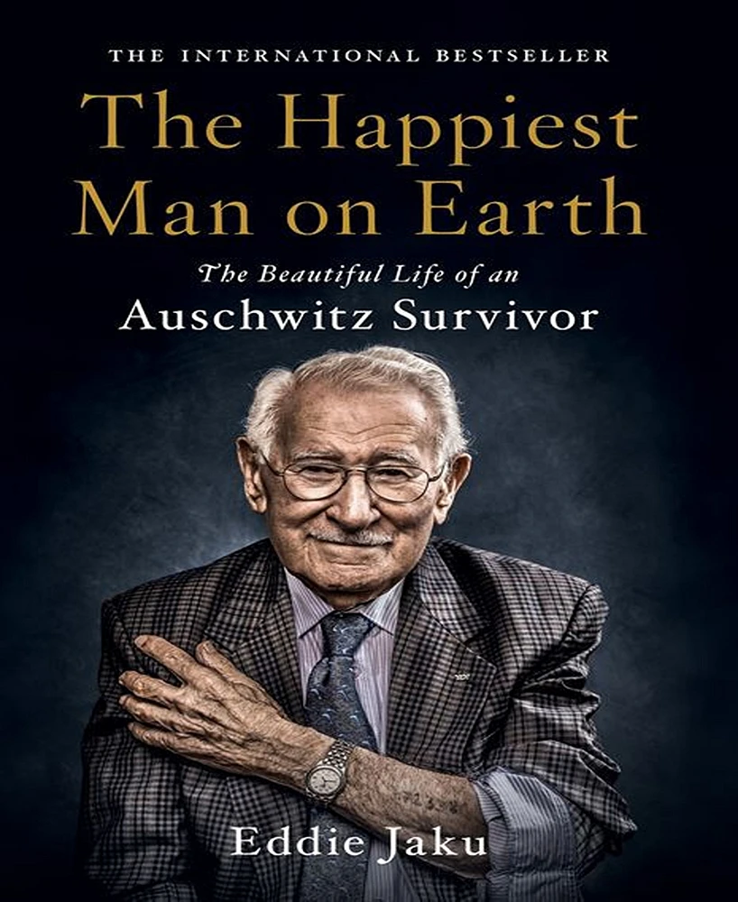 The Happiest Man on Earth: The Beautiful Life of an Auschwitz Survivor by Eddie Jaku