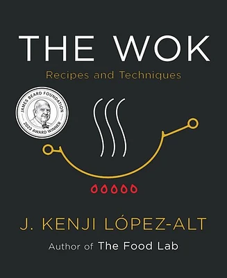 The Wok: Recipes and Techniques by J. Kenji Lopez-Alt