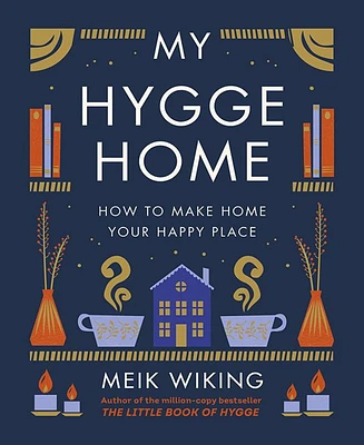 My Hygge Home- How to Make Home Your Happy Place by Meik Wiking