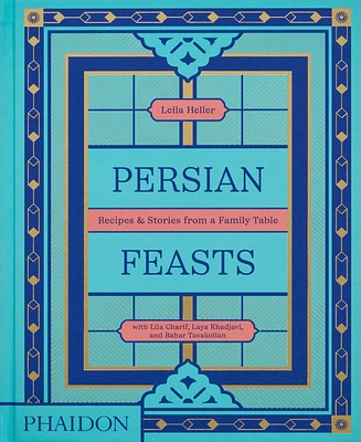 Barnes & Noble Persian Feasts: Recipes Stories from a Family Table by Leila Taghinia-Milani Heller