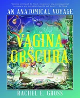 Vagina Obscura- An Anatomical Voyage by Rachel E. Gross