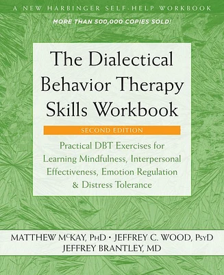 The Dialectical Behavior Therapy Skills Workbook- Practical Dbt Exercises for Learning Mindfulness, Interpersonal Effectiveness, Emotion Regulation, a