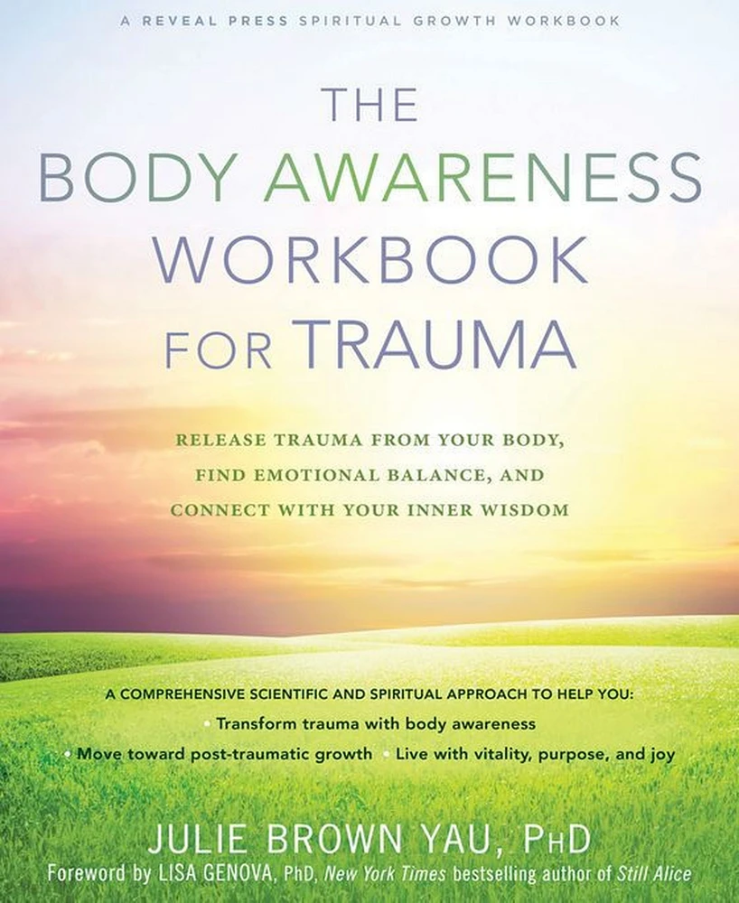 The Body Awareness Workbook for Trauma- Release Trauma from Your Body, Find Emotional Balance, and Connect with Your Inner Wisdom by Julie Brown Yau P