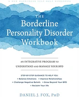 The Borderline Personality Disorder Workbook- An Integrative Program to Understand and Manage Your Bpd by Daniel J. Fox PhD