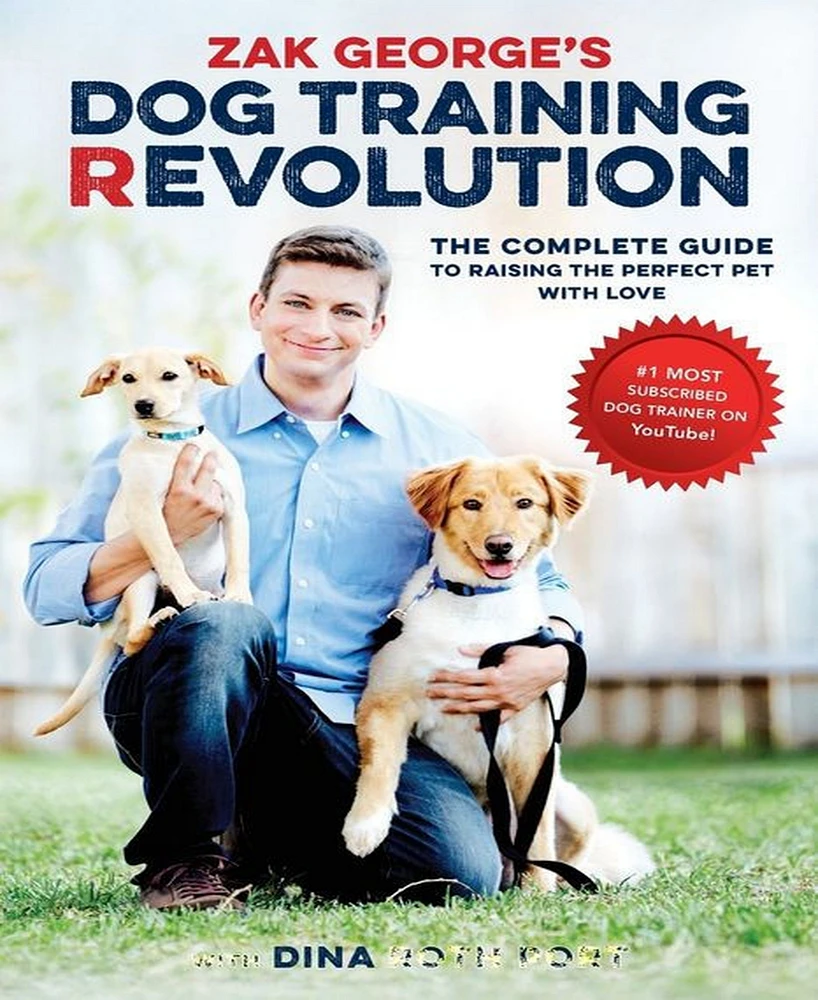 Zak George's Dog Training Revolution- The Complete Guide to Raising the Perfect Pet with Love by Zak George