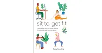 Sit to Get Fit: Change the way you sit in 28 days for health, energy and longevity by Suzy Reading