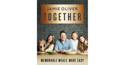 Together: Memorable Meals Made Easy [American Measurements] by Jamie Oliver