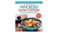 The Whole30 Slow Cooker: 150 Totally Compliant Prep-and-Go Recipes for Your Whole30