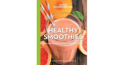 Good Housekeeping Healthy Smoothies: 60 Energizing Blender Drinks & More! by Susan Westmoreland
