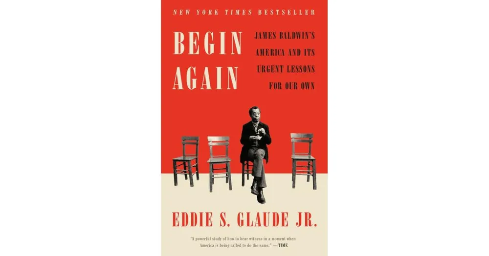 Begin Again: James Baldwin's America and Its Urgent Lessons for Our Own:  Glaude Jr., Eddie S.: 9780525575320: : Books