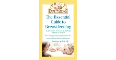 Great Expectations: The Essential Guide to Breastfeeding by Marianne Neifert