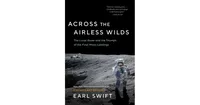 Across the Airless Wilds: The Lunar Rover and the Triumph of the Final Moon Landings by Earl Swift