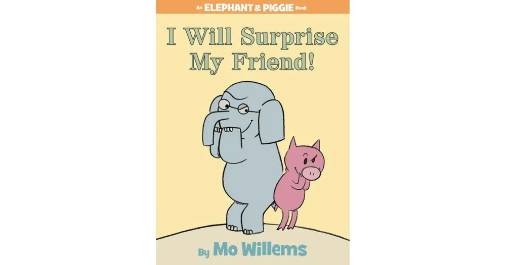 I Will Surprise My Friend! (Elephant and Piggie Series) by Mo Willems