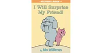 I Will Surprise My Friend! (Elephant and Piggie Series) by Mo Willems