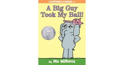 A Big Guy Took My Ball! (Elephant and Piggie Series) by Mo Willems