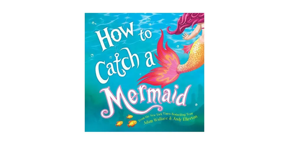 Barnes & Noble How to Catch a Mermaid (How to Catch Series) by Adam  Wallace