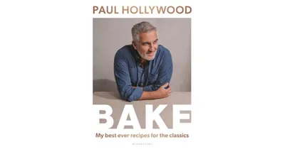 Bake: My Best Ever Recipes for the Classics by Paul Hollywood