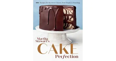 Martha Stewart's Cake Perfection - 100+ Recipes for the Sweet Classic, from Simple to Stunning