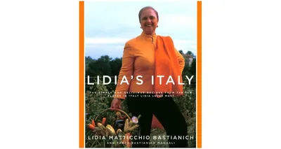 Lidia's Italy - 140 Simple and Delicious Recipes from the Ten Places in Italy Lidia Loves Most