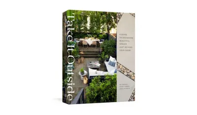 Take It Outside: A Guide to Designing Beautiful Spaces Just Beyond Your Door: An Interior Design Book by Mel Brasier