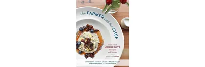 The Farmer and the Chef: Farm Fresh Minnesota Recipes and Stories by Minnesota Farmers Union