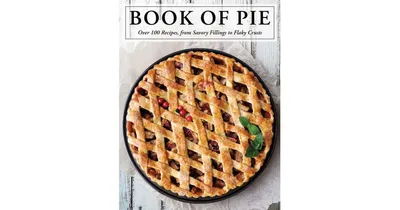 The Book of Pie: Over 100 Recipes, From Savory Fillings to Flaky Crusts by Cider Mill Press