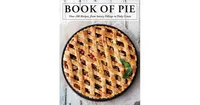 The Book of Pie: Over 100 Recipes, From Savory Fillings to Flaky Crusts by Cider Mill Press