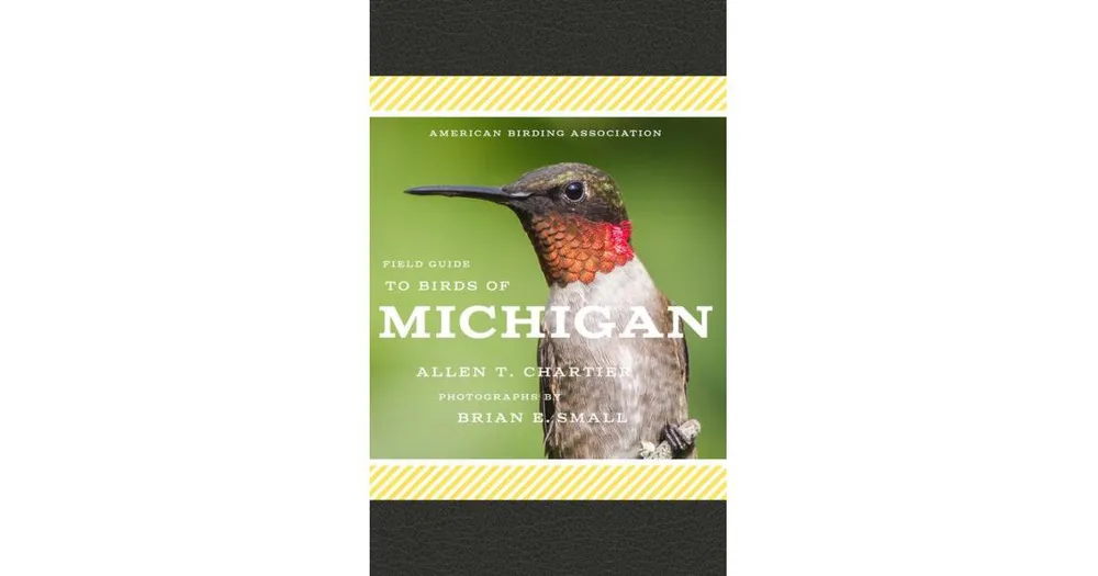 American Birding Association Field Guide to Birds of Michigan by Allen T. Chartier