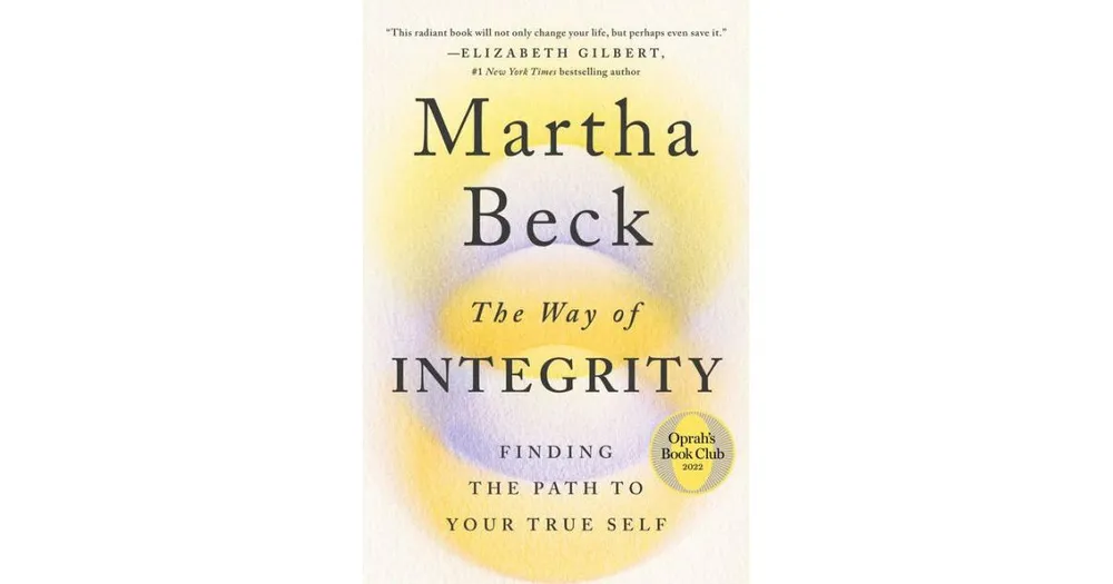The Way of Integrity: Finding the Path to Your True Self (Oprah's Book Club) by Martha Beck
