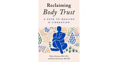 Reclaiming Body Trust: A Path to Healing & Liberation by Hilary Kinavey