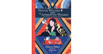 Novice Witches and Apprentice Wizards: An Essential Handbook of Magic by Francesca Matteoni