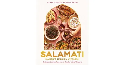 Salamati: Hamed's Persian Kitchen: Recipes and Stories from Iran to the Other Side of the World by Hamed Allahyari