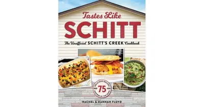 Tastes Like Schitt: The Unofficial Schitt's Creek Cookbook by Rachel Floyd