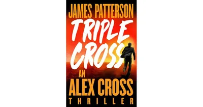Triple Cross: The Greatest Alex Cross Thriller Since Kiss the Girls by James Patterson