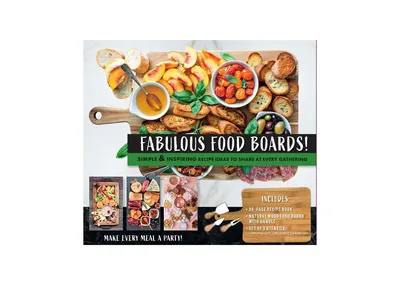 Fabulous Food Board Kit: Simple & Inspiring Recipe Ideas to Share at Every Gathering by Anna Helm Baxter