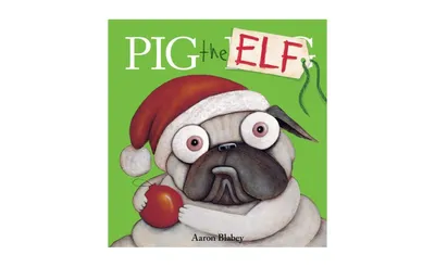Pig the Elf (Pig the Pug Series) by Aaron Blabey