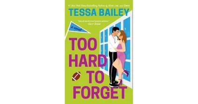 Too Hard to Forget by Tessa Bailey