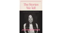 The Stories We Tell: Every Piece of Your Story Matters by Joanna Gaines