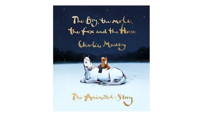 The Boy, The Mole, The Fox and The Horse: The Animated Story by Charlie Mackesy