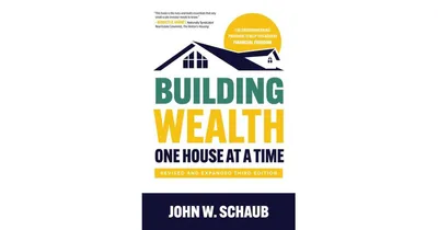 Building Wealth One House at a Time, Revised and Expanded Third Edition by John Schaub