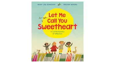 Let Me Call You Sweetheart: A Confectionery of Affection by Mary Lee Donovan