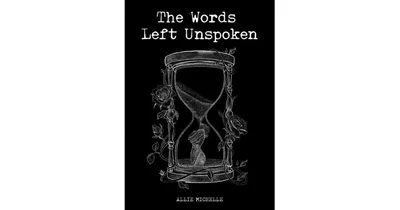 The Words Left Unspoken by Allie Michelle
